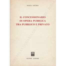 Il concessionario di opera pubblica tra pubblico e privato