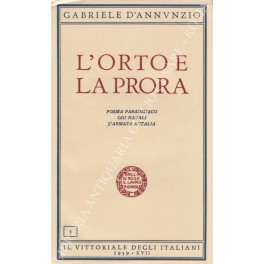 L'orto e la prora. Poema paradisiaco - Odi navali - L'Armata d'Italia 