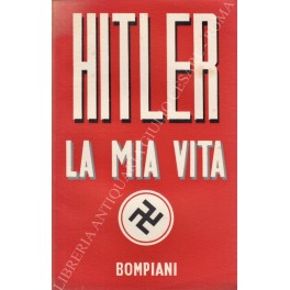 La mia vita. Prefazione di Adolf Hitler per l'ediz