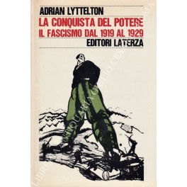 La conquista del potere. Il fascismo dal 1919 al 1