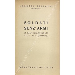 Soldati senz'armi. Le gravi responsabilità degli alti comandi