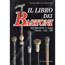 Il libro dei bastoni dal Seicento a oggi. Storia - uso - stili