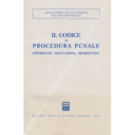 Il codice di procedura penale. Esperienze, valutazioni, prospettive