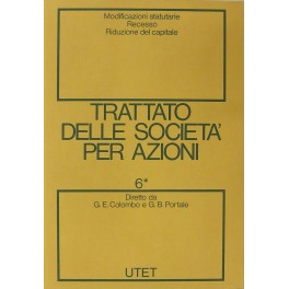 Trattato delle societa per azioni. Vol. VI (Tomo I) - Modificazioni statutarie. Recesso. Riduzione del capitale 