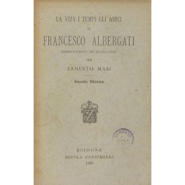 La vita i tempi gli amici di Francesco Albergati