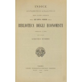 Indice alfabetico-analitico delle materie contenute nella quarta serie della Biblioteca dell'economista