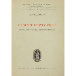 L'agente provocatore. Un'indagine dommatica e politico-criminale