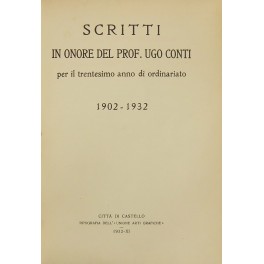 Scritti in onore del Prof. Ugo Conti per trentesimo anno di ordinariato 1902-1932