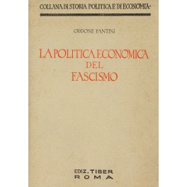 La politica economica del fascismo. (La dottrina gli organi e gli atti). Con prefazione di Paolo Orano