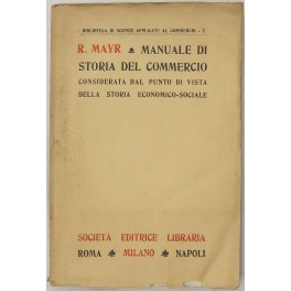 Manuale di storia del commercio considerata dal punto di vista della Storia Economico-Sociale.