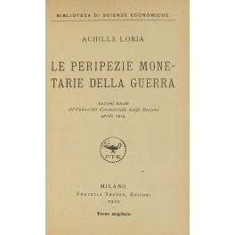 Le peripezie monetarie della guerra. Lezioni tenute all'Università Commerciale Luigi Bocconi aprile 1919