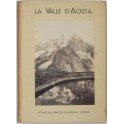 La Valle d'Aosta. Con 190 illustrazioni e 12 tavol