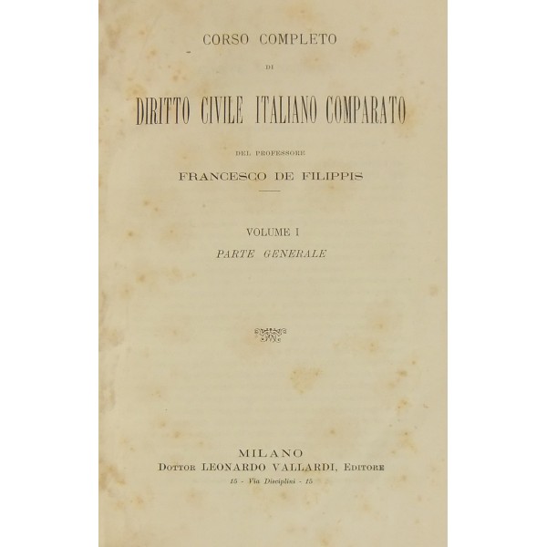 Corso completo di diritto civile italiano comparato. Vol. I - Parte  generale. Voll. II-IV - Parte speciale. Codice civile. Vol.