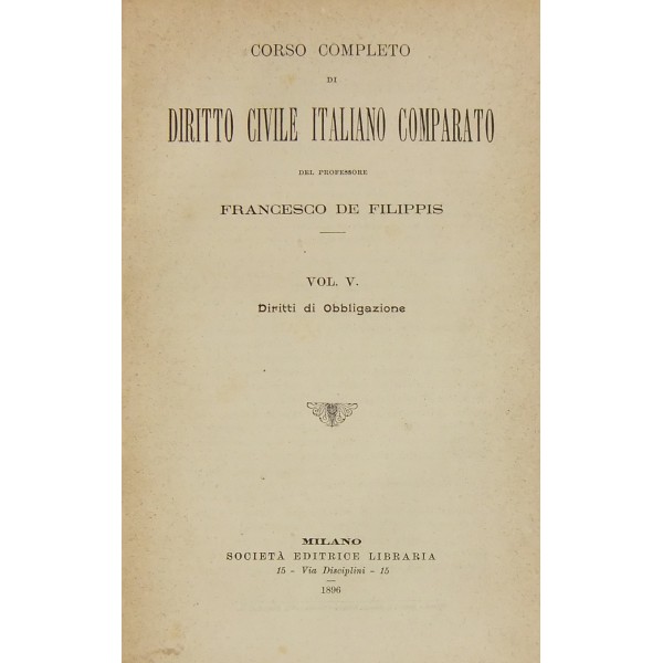 Corso completo di diritto civile italiano comparato. Vol. I - Parte  generale. Voll. II-IV - Parte speciale. Codice civile. Vol.