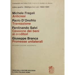 Anticresi (Fragali). Transazione (D'Onofrio). Cessione dei beni ai creditori (Salvi). Promesse unilaterali (Branca)