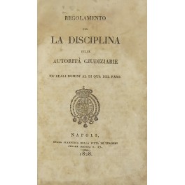 Regolamento per la disciplina delle autorità giudiziarie ne' Reali dominj al di qua del faro