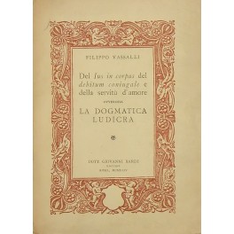 Del Ius in corpus del debitum coniugale e della servitù d'amore ovverosia la Dogmatica Ludicra