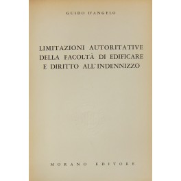 Limitazioni autorizzative della facoltà di edificare e diritto all'indennizzo