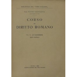 Corso di diritto romano. Vol. VI - Le successioni. Parte generale