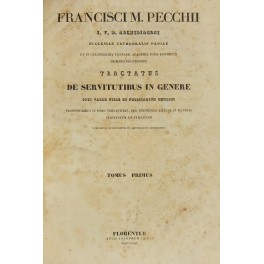 Francisci Mariae Pecchii.. Tractatus de servitutibus in genere.