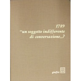 1789 un soggetto indifferente di conversazione?