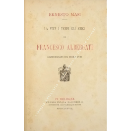 La vita i tempi gli amici di Francesco Albergati commediografo del secolo XVIII