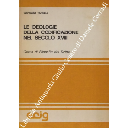 Le ideologie della codificazione nel secolo XVIII. Corso di filosofia del diritto