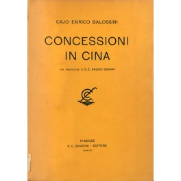 Concessioni in Cina. Con prefazione di S.E. Amedeo Giannini